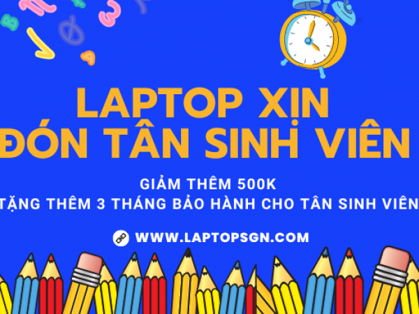 Laptop xịn, ưu đãi đặc biệt mừng tân Sinh viên 2022